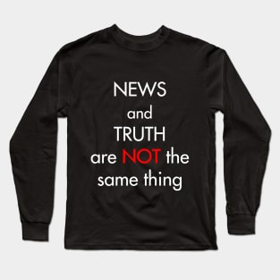 News and truth are not the same thing Long Sleeve T-Shirt